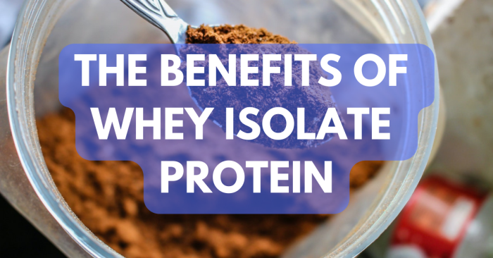 whey isolate protein benefits