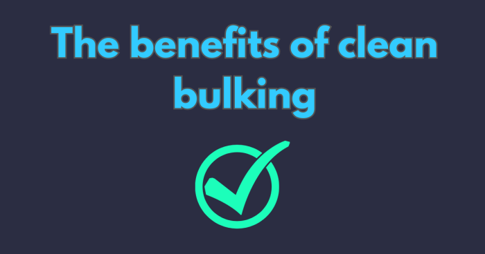 A picture showing the benefits of clean bulking with a green checkmark